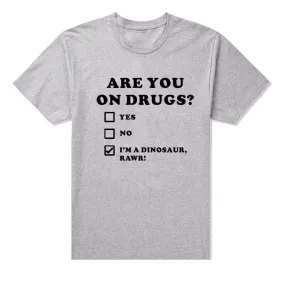 ARE YOU ON DRUGS Funny Printed Club T-shirts with Short Sleeves