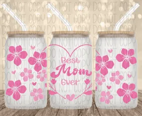 Best Mom Ever Pink Flowers UV Transfer for 16 oz Glass Can