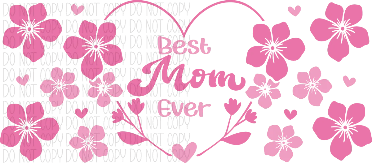 Best Mom Ever Pink Flowers UV Transfer for 16 oz Glass Can