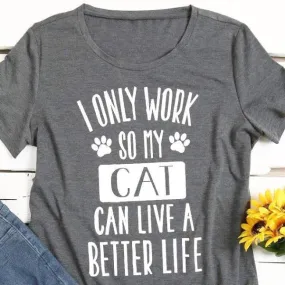 I Only Work So My Cat Can Have A Better Life Tee