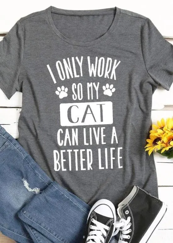 I Only Work So My Cat Can Have A Better Life Tee