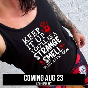 Keep It Up You'll Be A Strange Smell In My Attic Soon Shirt