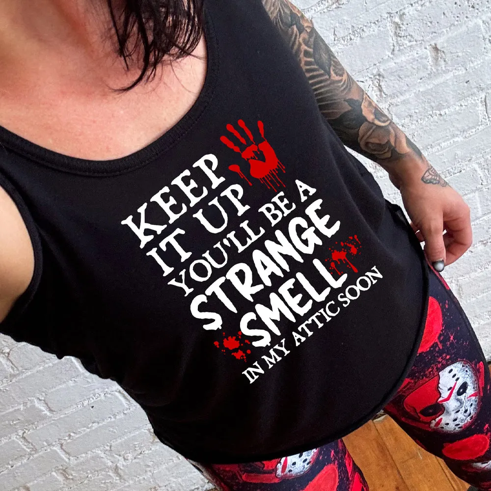 Keep It Up You'll Be A Strange Smell In My Attic Soon Shirt