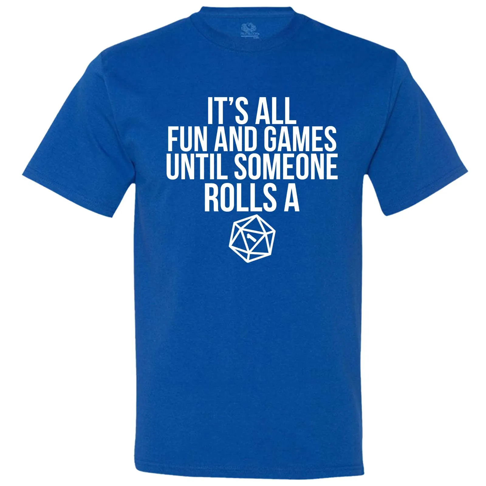 "It's All Fun and Games Until Someone Rolls a One (1)" men's t-shirt