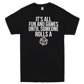 "It's All Fun and Games Until Someone Rolls a One (1)" men's t-shirt