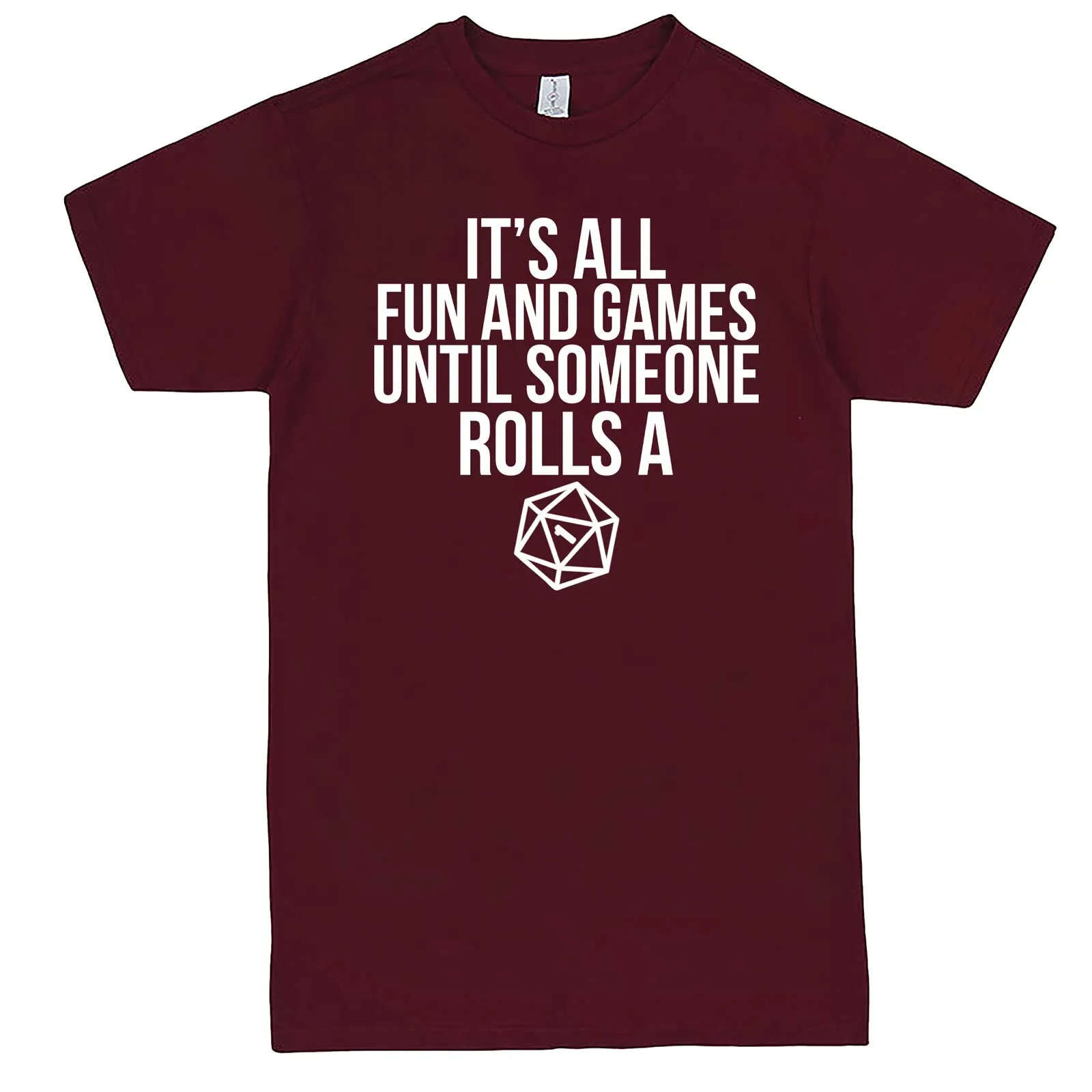 "It's All Fun and Games Until Someone Rolls a One (1)" men's t-shirt