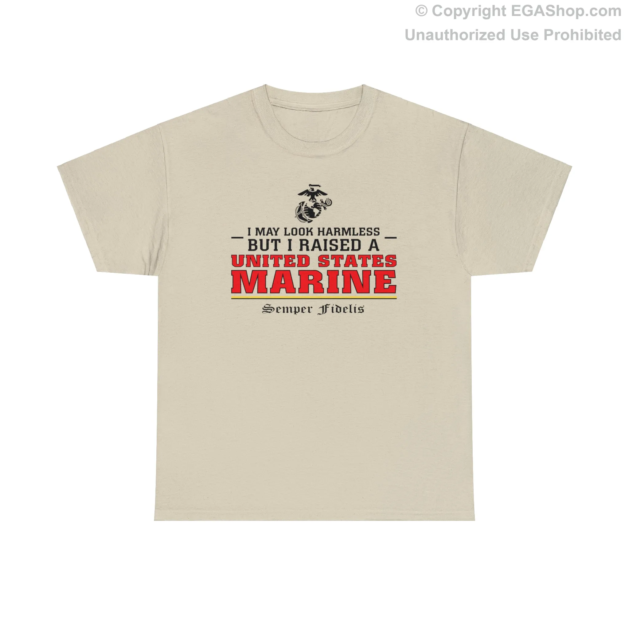 T-Shirt: I May Look Harmless but I Raised a US Marine