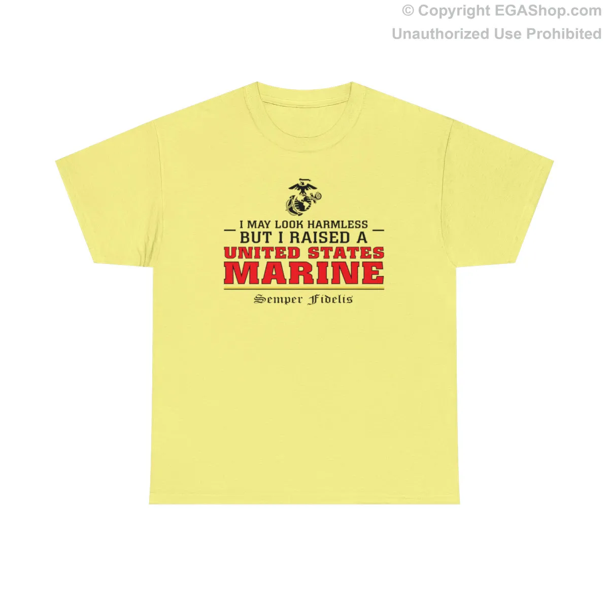 T-Shirt: I May Look Harmless but I Raised a US Marine