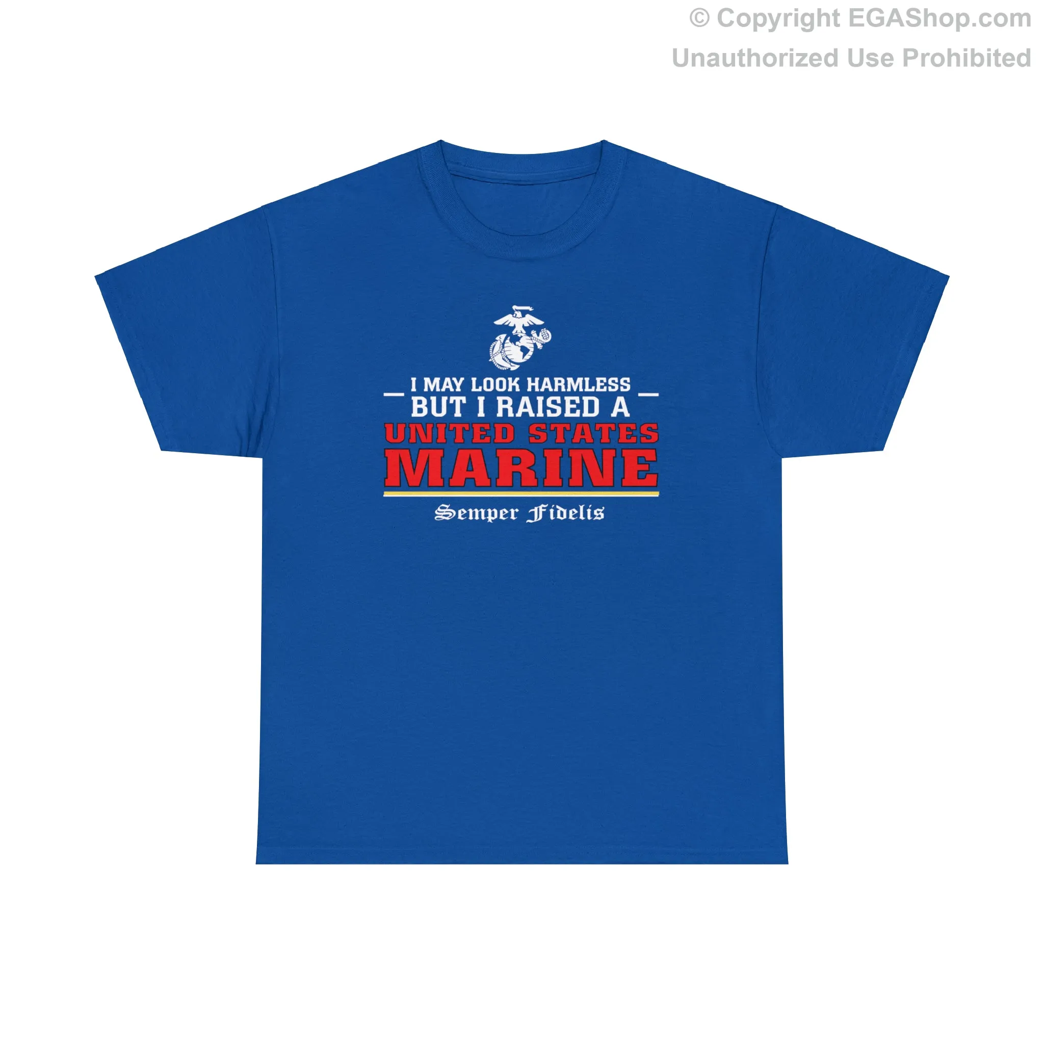 T-Shirt: I May Look Harmless but I Raised a US Marine