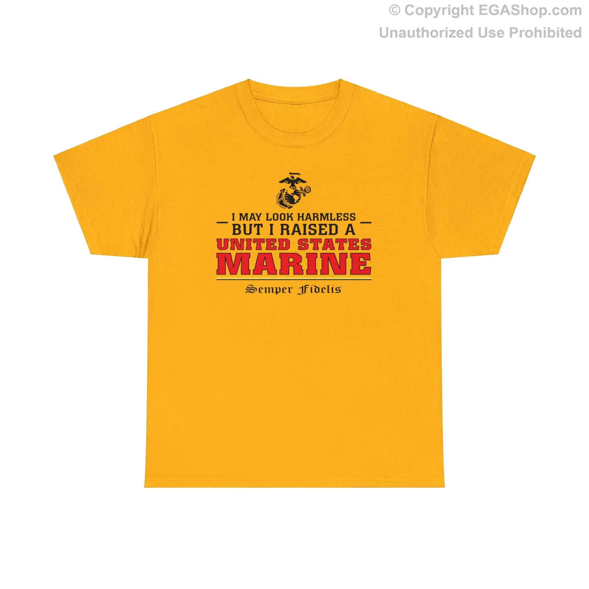 T-Shirt: I May Look Harmless but I Raised a US Marine