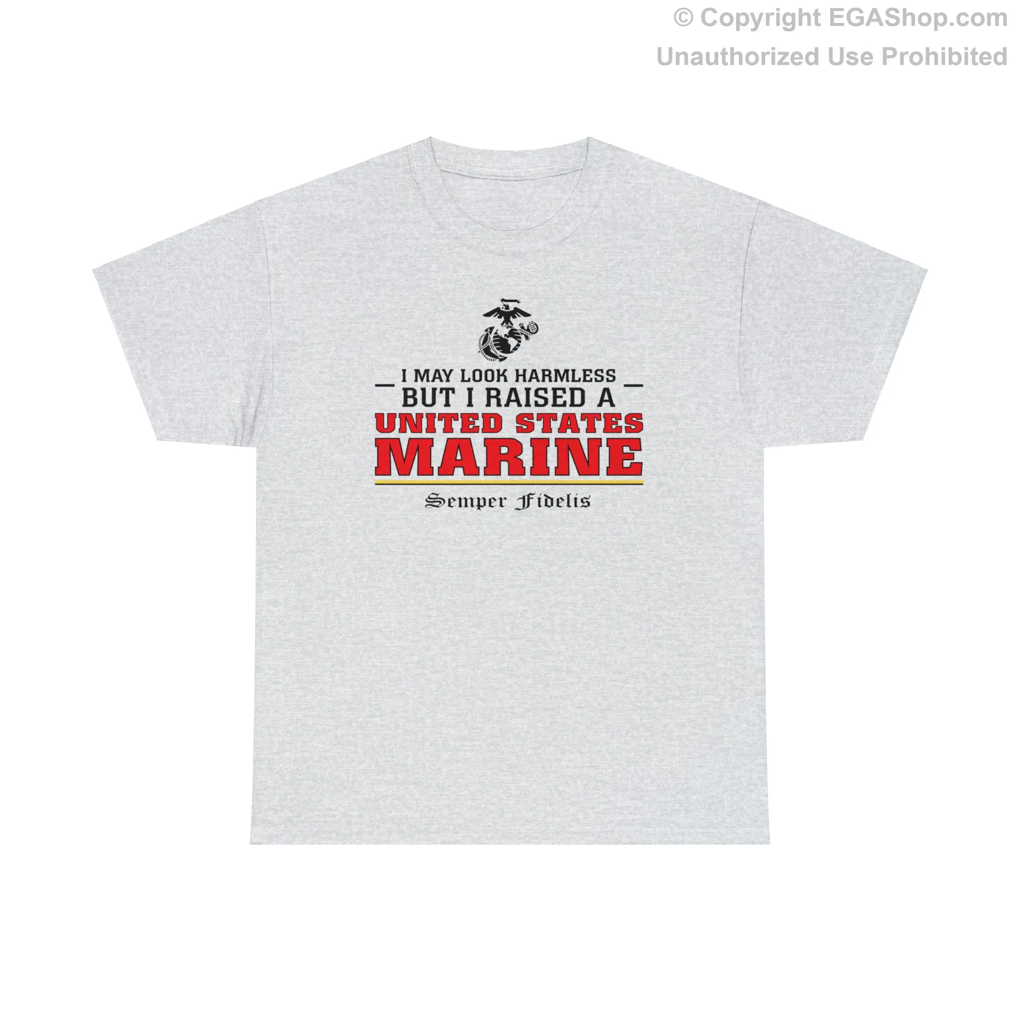 T-Shirt: I May Look Harmless but I Raised a US Marine